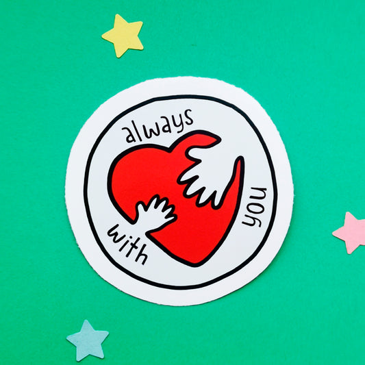 Always with You Vinyl Sticker | Mental Health Sticker | Recovery Sticker | Encouragement Sticker